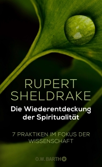 Rupert Sheldrake - Die Wiederentdeckung der Spiritualität. Rezension von Eckart Löhr